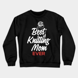 Best Knitting Mom Ever Crewneck Sweatshirt